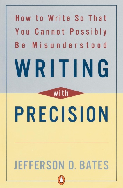 Writing with Precision: How to Write So That You Cannot Possibly Be Misunderstood