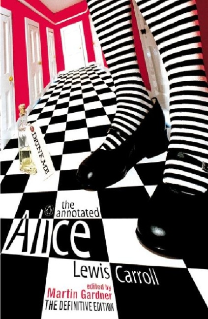 The Annotated Alice: The definite Edition. Alice's Adventures in Wonderland an Through the Looking-Glass