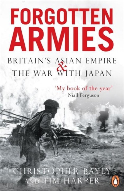 Forgotten Armies: Britains Asian Empire and the War with Japan