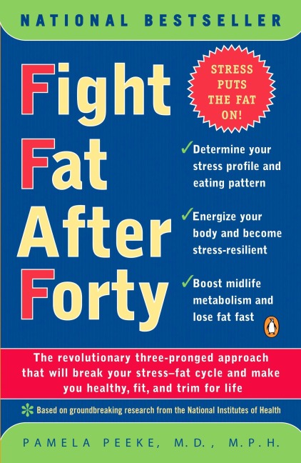Fight Fat After Forty: The Revolutionary Three-Pronged Approach That Will Break Your Stress--Fat Cycle and Make You Healthy, Fit, and Trim for Life