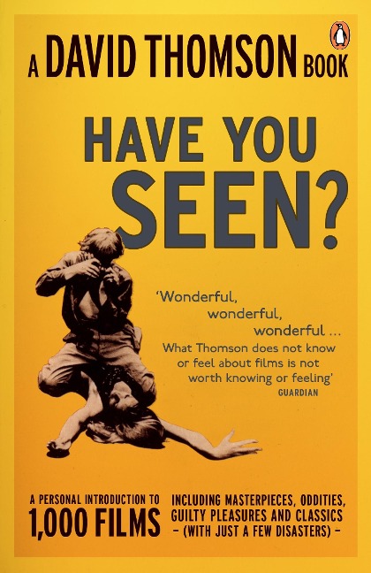 Have You Seen...?: a Personal Introduction to 1,000 Films including masterpieces, oddities and guilty pleasures (with just a few disasters)