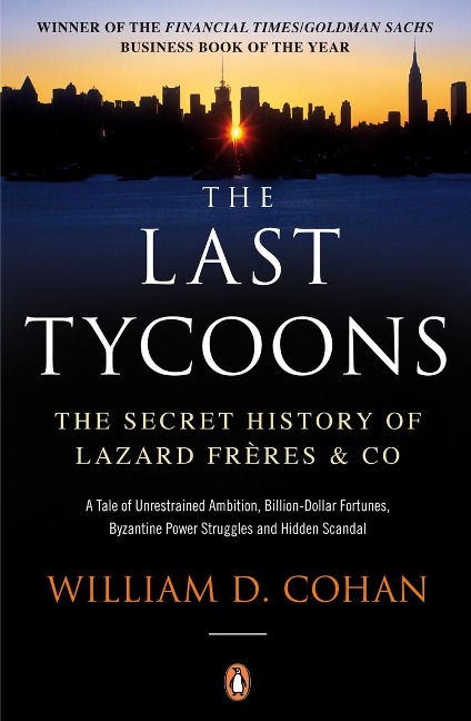 The Last Tycoons: The Secret History of Lazard Freres & Co.