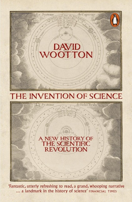 The Invention of Science: A New History of the Scientific Revolution