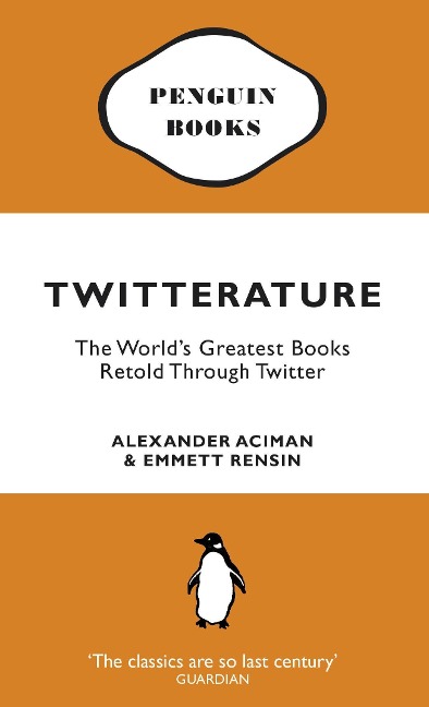 Twitterature: The Worlds Greatest Books Retold Through Twitter