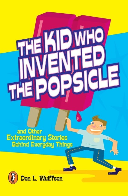 The Kid Who Invented the Popsicle: The Kid Who Invented the Popsicle: And Other Surprising Stories about Inventions