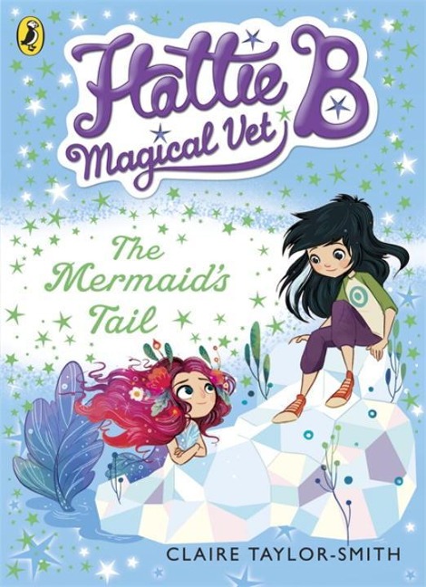 Hattie B, Magical Vet: The Mermaids Tail (Book 4)