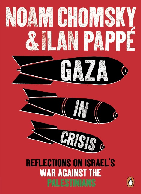 Gaza in Crisis: Reflections on Israels War Against the Palestinians