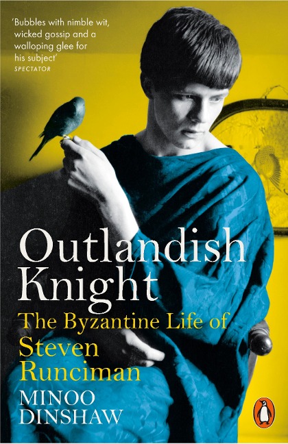 Outlandish Knight: The Byzantine Life of Steven Runciman