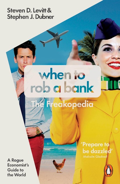 When to Rob a Bank: A Rogue Economists Guide to the World