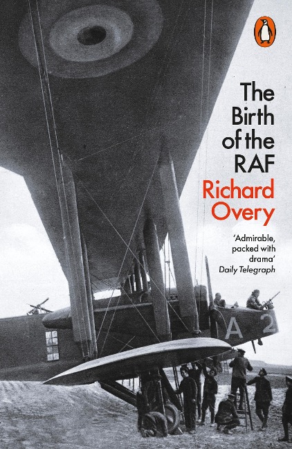 The Birth of the RAF, 1918: The Worlds First Air Force