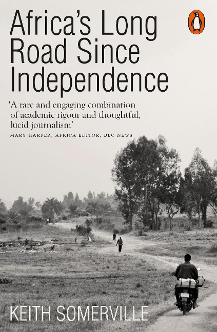 Africas Long Road Since Independence: The Many Histories of a Continent