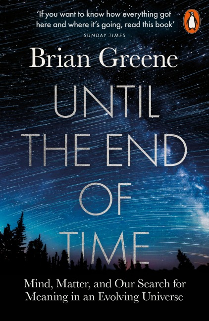Until the End of Time: Mind, Matter, and Our Search for Meaning in an Evolving Universe