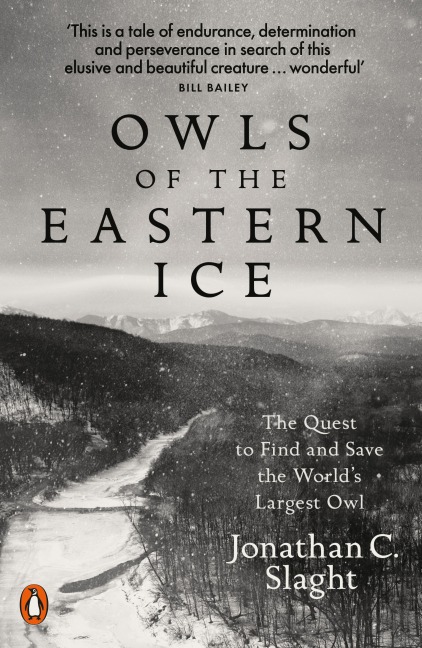 Owls of the Eastern Ice: The Quest to Find and Save the Worlds Largest Owl