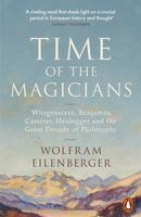 Time of the Magicians: Wittgenstein, Benjamin, Cassirer, Heidegger and the Great Decade of Philosophy