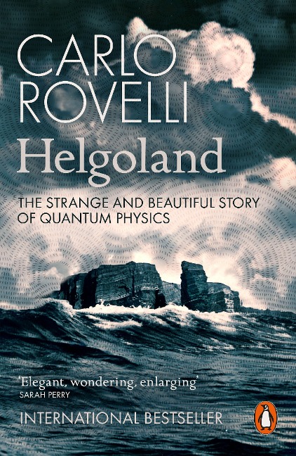Helgoland: The Strange and Beautiful Story of Quantum Physics