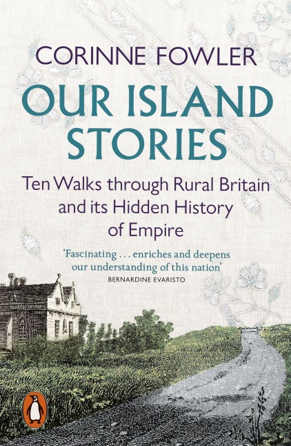 Our Island Stories: Ten Walks through Rural Britain and Its Hidden History of Empire