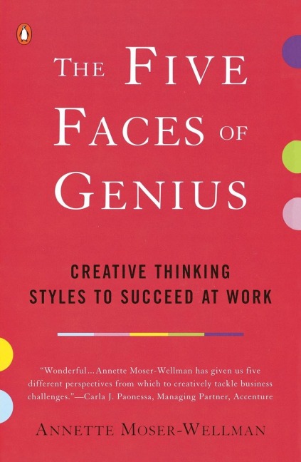 The Five Faces of Genius: Creative Thinking Styles to Succeed at Work