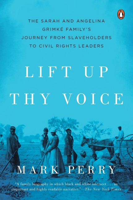 Lift Up Thy Voice: The Sarah and Angelina Grimk  Family s Journey from Slaveholders to Civil Rights Leaders