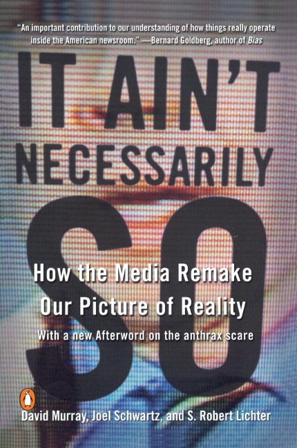 It Aint Necessarily So: How the Media Remake Our Picture of Reality