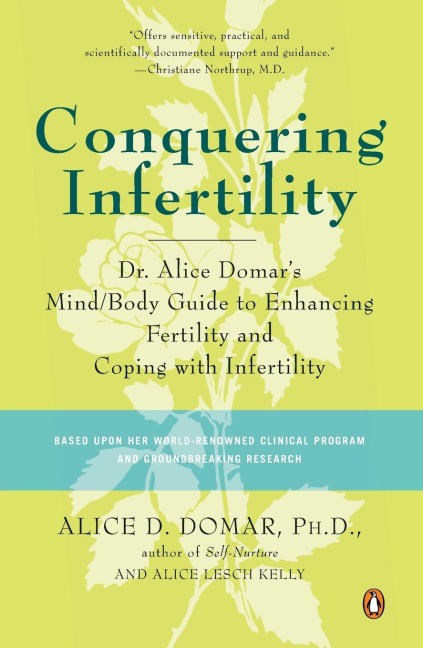 Conquering Infertility: Dr. Alice Domars Mind/Body Guide to Enhancing Fertility and Coping with Infertility