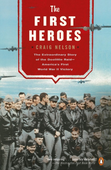 The First Heroes: The Extraordinary Story of the Doolittle Raid--Americas First World War II Vict ory