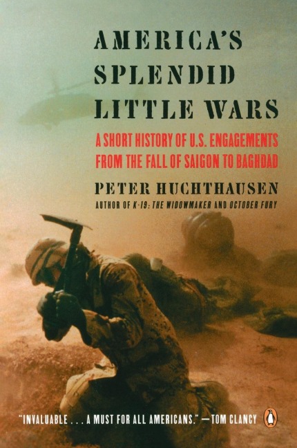 Americas Splendid Little Wars: A Short History of U.S. Engagements from the Fall of Saigonto Baghdad