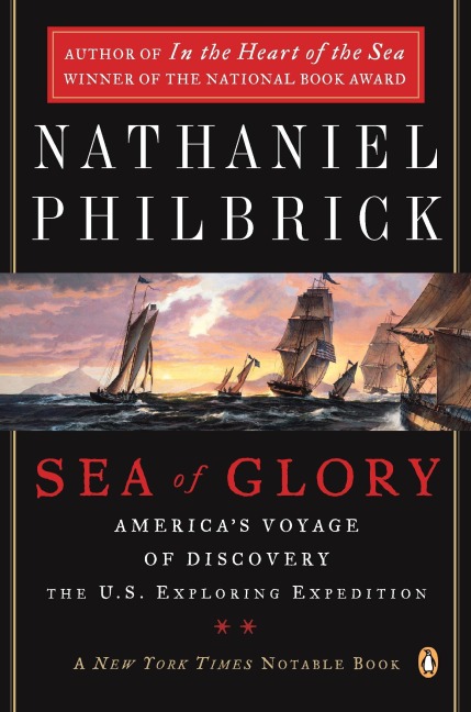 Sea of Glory: Americas Voyage of Discovery, The U.S. Exploring Expedition, 1838-1842