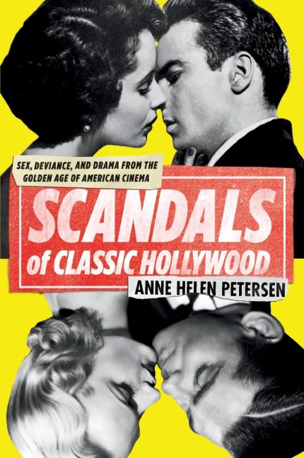Scandals of Classic Hollywood Sex, Deviance, and Drama from the Golden Age of American Cinema