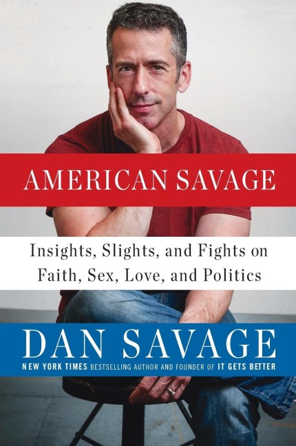 American Savage Insights, Slights, and Fights on Faith, Sex, Love, and Politics
