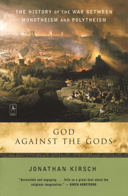 God Against the Gods: The History of the War Between Monotheism and Polytheism