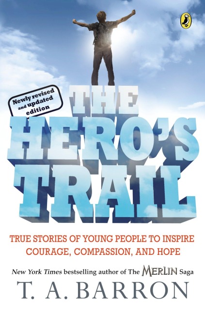 The Heros Trail: True Stories of Young People to Inspire Courage, Compassion, and Hope, Newly Revised and Updated Edition