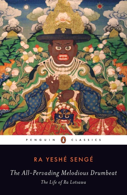 The All-Pervading Melodious Drumbeat: The Life of Ra Lotsawa