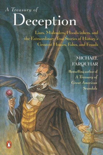 A Treasury of Deception: Liars, Misleaders, Hoodwinkers, and the Extraordinary True Stories of Historys Greatest Hoaxes, Fakes, and Frauds