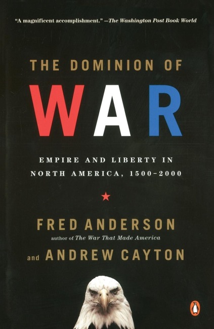 The Dominion of War: Empire and Liberty in North America, 1500-2000