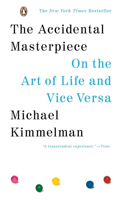 The Accidental Masterpiece: On the Art of Life and Vice Versa