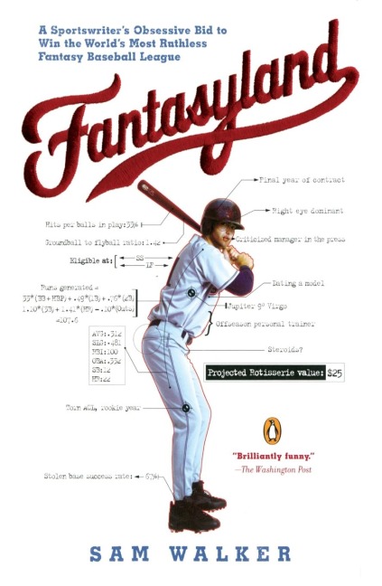 Fantasyland: A Sportswriters Obsessive Bid to Win the Worlds Most Ruthless Fantasy Baseball