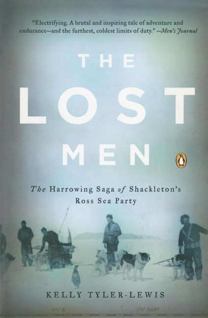The Lost Men: The Harrowing Saga of Shackletons Ross Sea Party