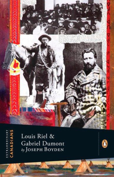 Extraordinary Canadians: Louis Riel and Gabriel Dumont: A Penguin Lives Biography