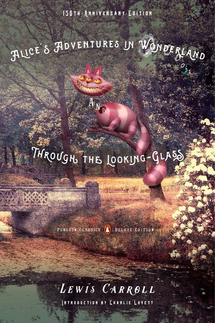 Alice's Adventures in Wonderland and Through the Looking-Glass and what Alice found there: 150th-Anniversary Edition
