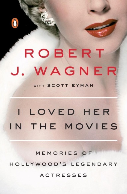 I Loved Her in the Movies: Memories of Hollywoods Legendary Actresses