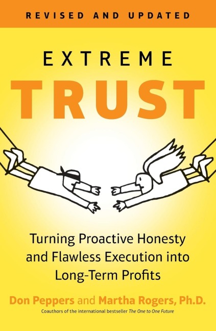Extreme Trust: Turning Proactive Honesty and Flawless Execution into Long-Term Profits, RevisedEdition
