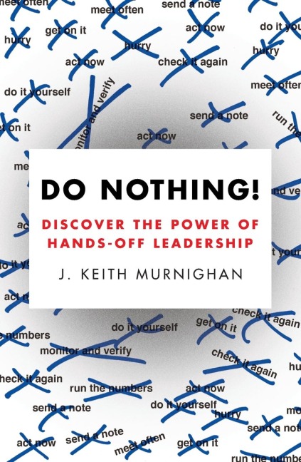 Do Nothing!: Discover the Power of Hands-Off Leadership