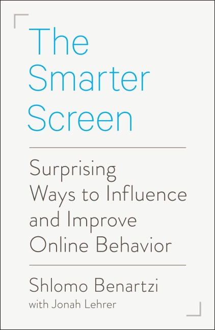 The Smarter Screen: Surprising Ways to Influence and Improve Online Behavior