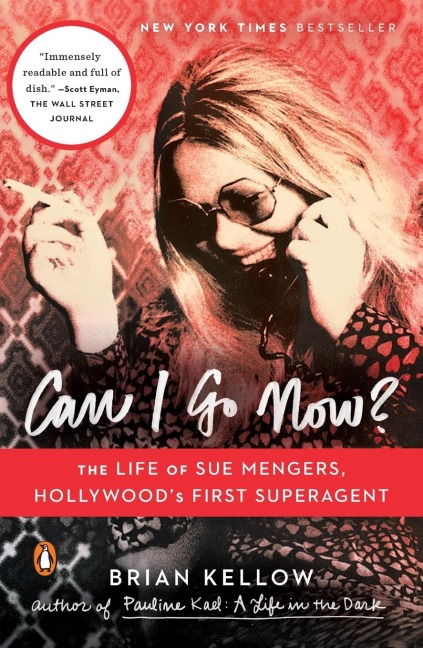 Can I Go Now?: The Life of Sue Mengers, Hollywoods First Superagent