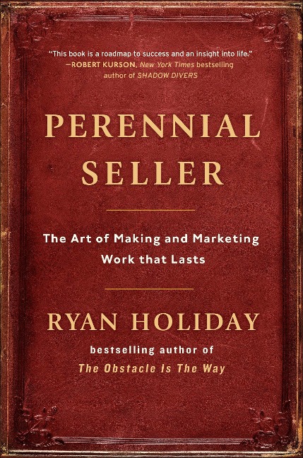 Perennial Seller: The Art of Making and Marketing Work that Lasts