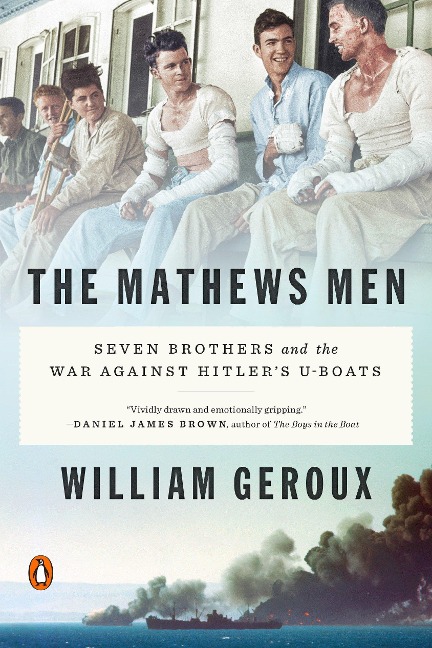 The Mathews Men: Seven Brothers and the War Against Hitlers U-Boats