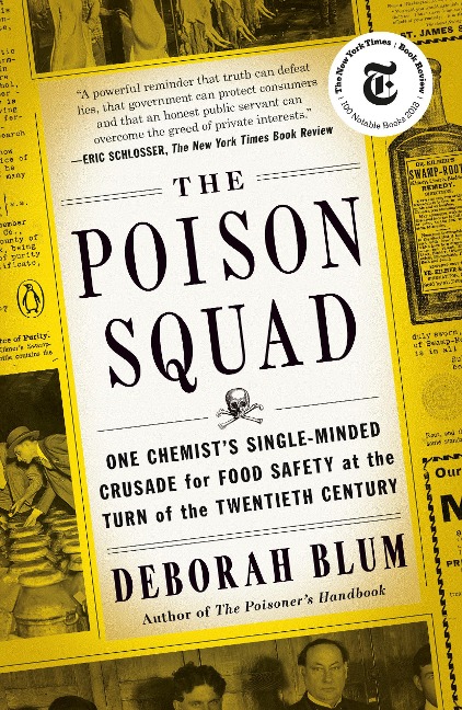 The Poison Squad: One Chemists Single-Minded Crusade for Food Safety at the Turn of the Twentieth Century