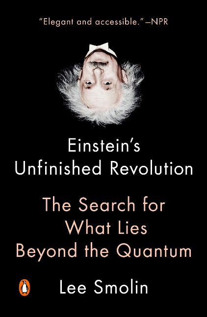 Einsteins Unfinished Revolution: Einsteins Unfinished Revolution: The Search for What Lies Beyond the Quantum