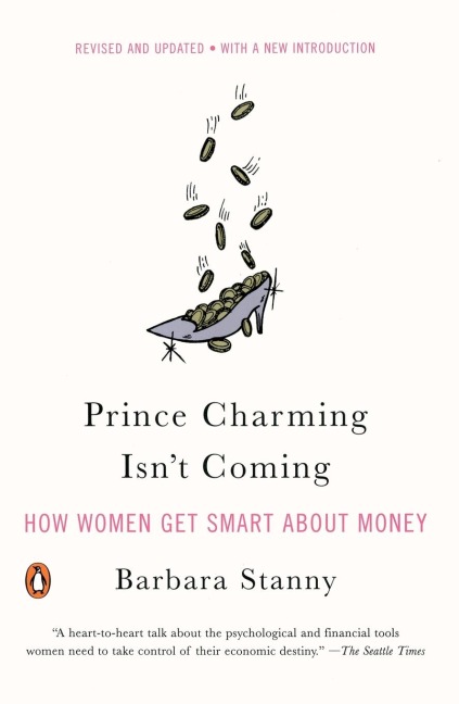 Prince Charming Isnt Coming: How Women Get Smart About Money