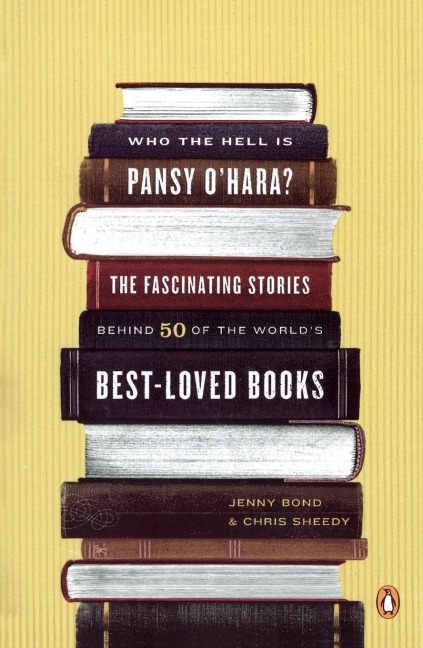 Who the Hell Is Pansy OHara?: The Fascinating Stories Behind 50 of the Worlds Best-Loved Books